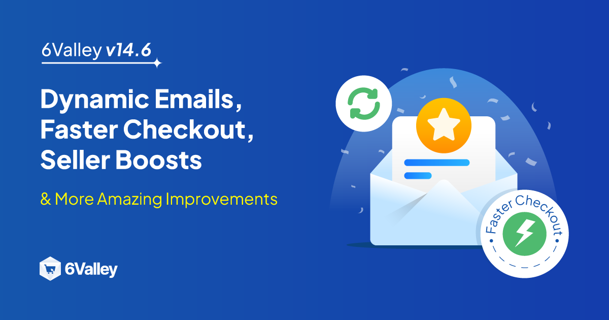 6valley v14.6 dynamic emails and seller friendly upgrades