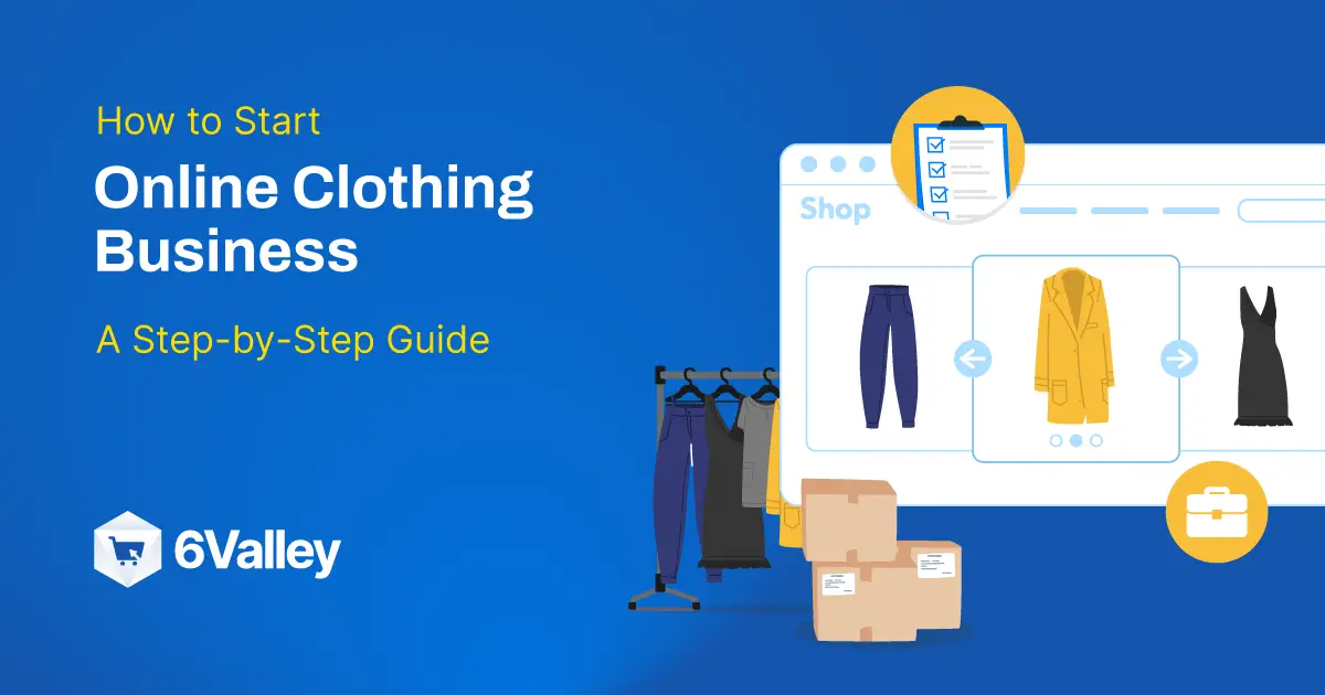 How to Start Online Clothing Business: A Step-by-Step Guide